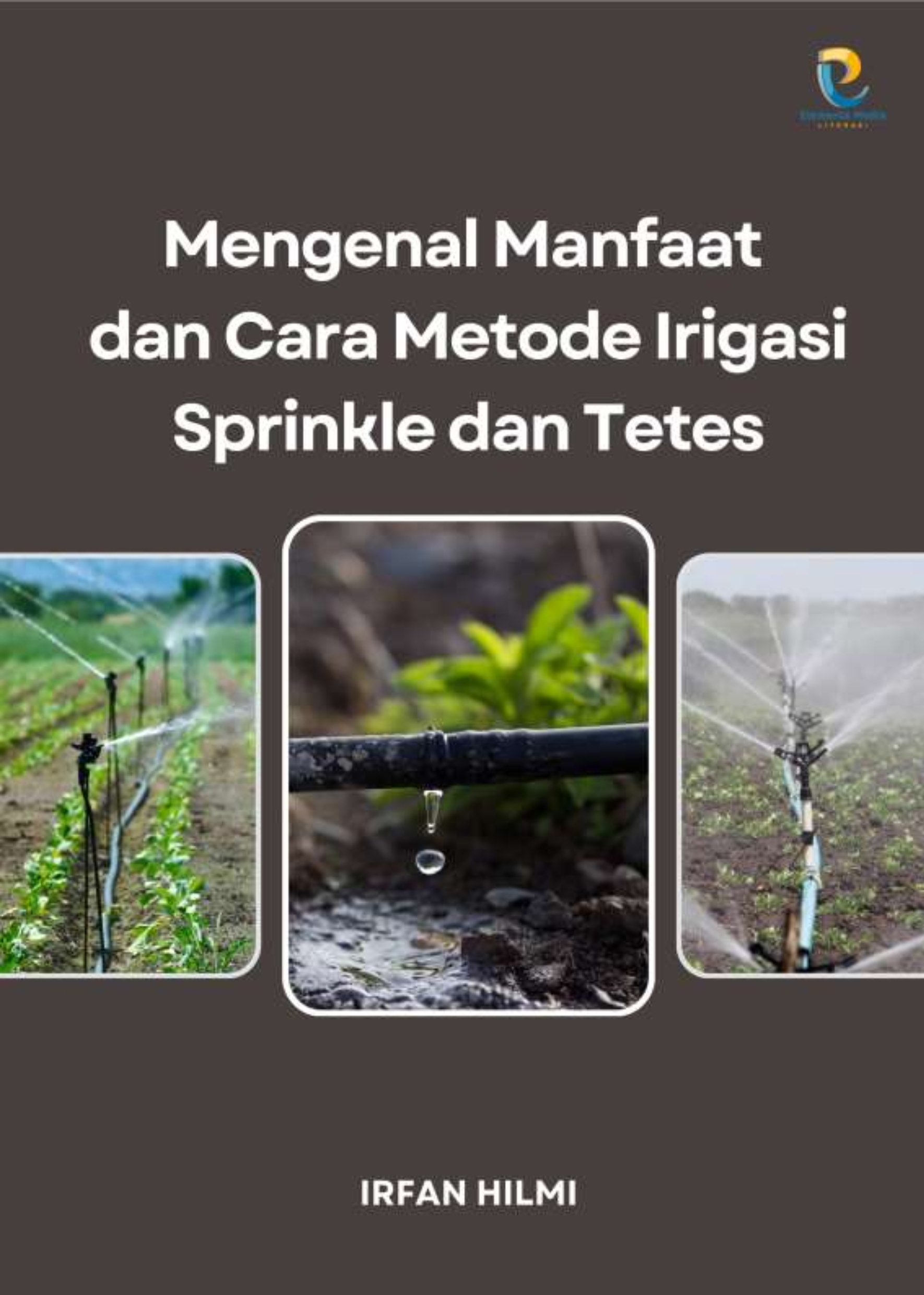 Mengenal Manfaat dan Cara Metode Irigasi Sprinkle dan Tetes